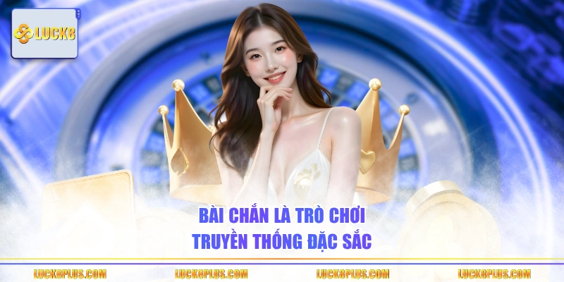 Bài Chắn là trò chơi truyền thống đặc sắc