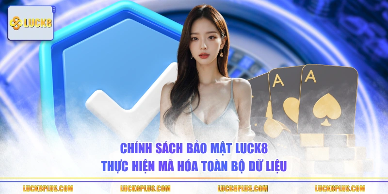 Chính sách bảo mật LUCK8 thực hiện mã hóa toàn bộ dữ liệu