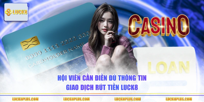 Hội viên cần điền đủ thông tin giao dịch rút tiền LUCK8