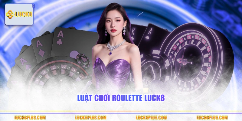 Luật chơi Roulette LUCK8 