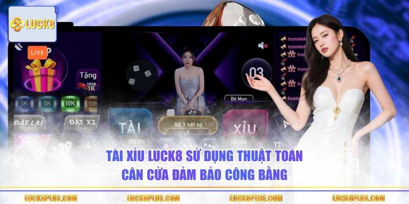 Tài Xỉu LUCK8 sử dụng thuật toán cân cửa đảm bảo công bằng